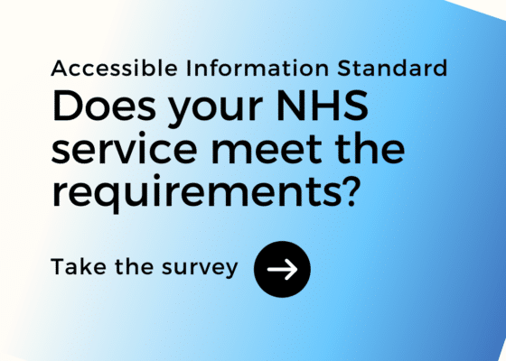 Accessible Information Standard: Does your NHS service meet the requirements? Take the survey